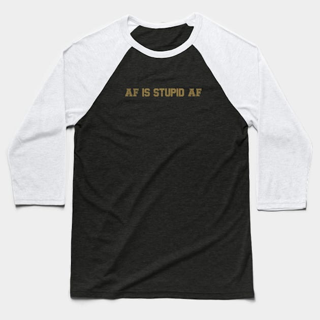 AF is stupid AF Baseball T-Shirt by conundrumarts